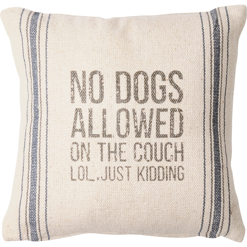 No Dogs Allowed LOL Just Kidding Pillow