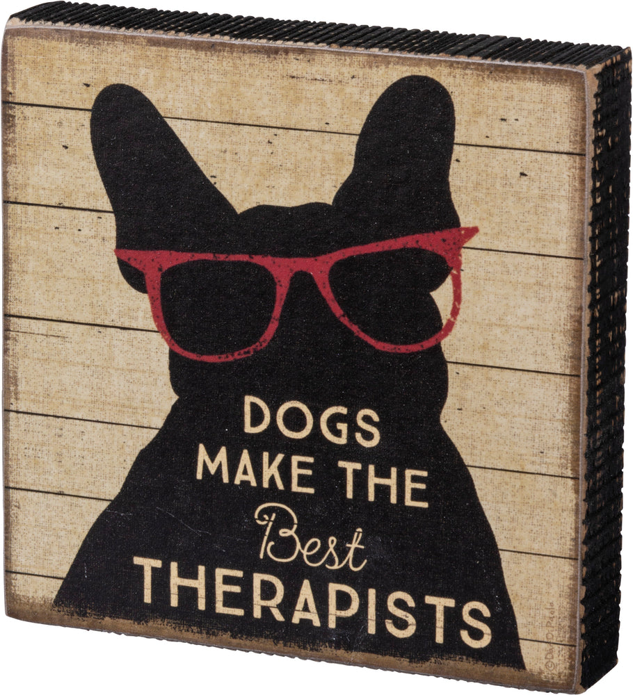 Dogs Make The Best Therapists Block Sign 103612