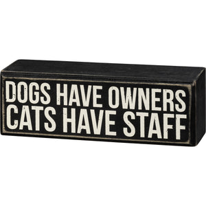 
            
                Load image into Gallery viewer, Dogs Have Owners Cats Have Staff Box Sign 107638
            
        