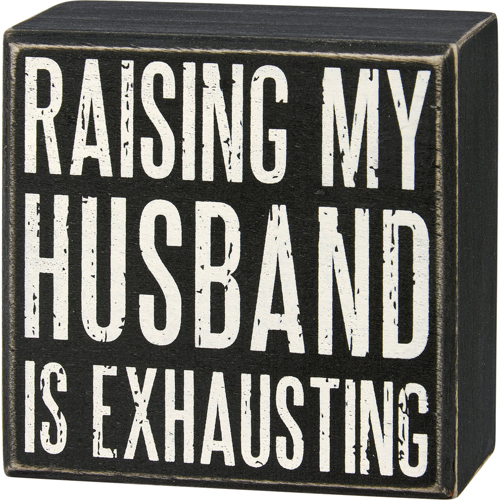My Husband Is Exhausting Box Sign