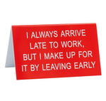 I Always Arrive Late Funny Acrylic Desk Sign 186928