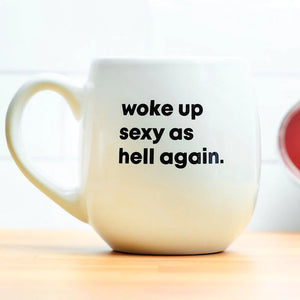 WOKE UP SEXY AS HELL AGAIN... CERAMIC MUG 15 oz