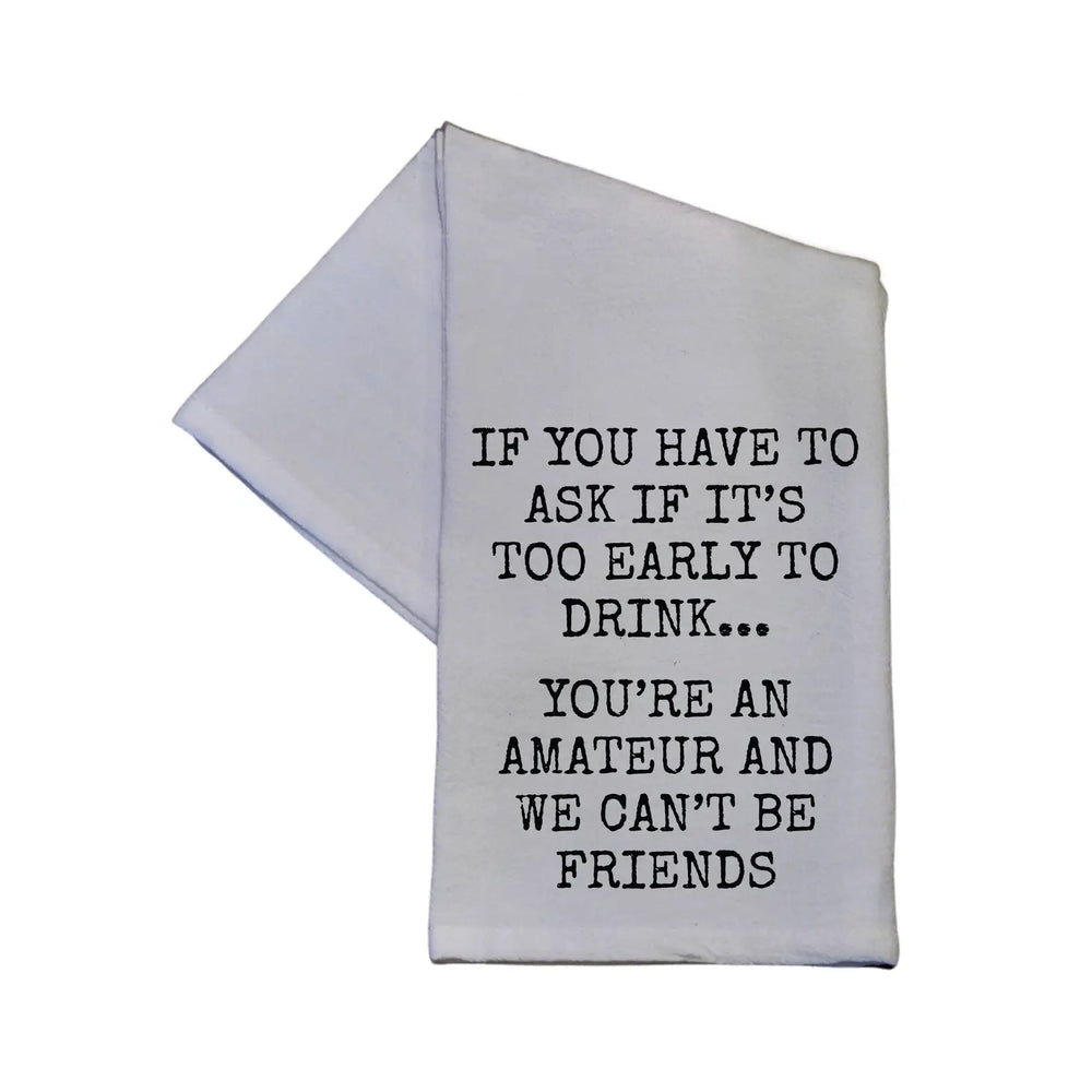 You're An Amateur We Can't Be Friends Tea Towel
