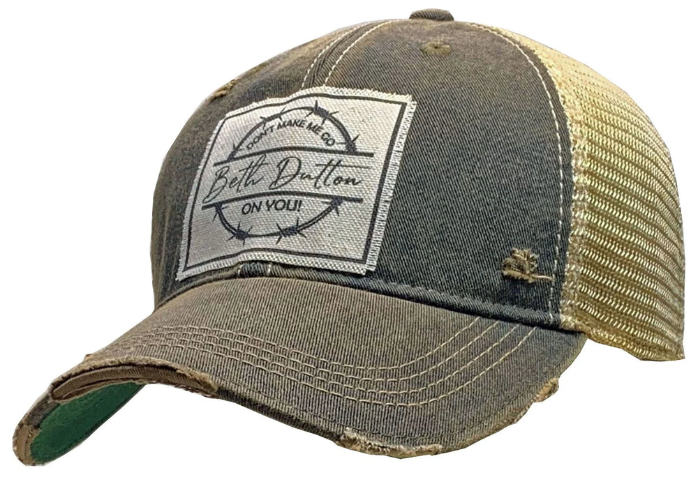 "Don't Make Me Go Beth Dutton On You" Distressed Trucker Cap Hat