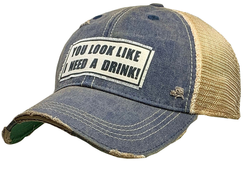 "You Look Like I Need A Drink" Distressed Trucker Cap Hat