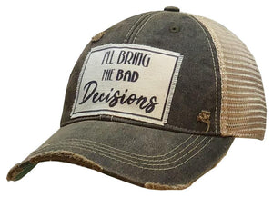 "I'll Bring the Bad Decisions" Distressed Trucker Cap Hat