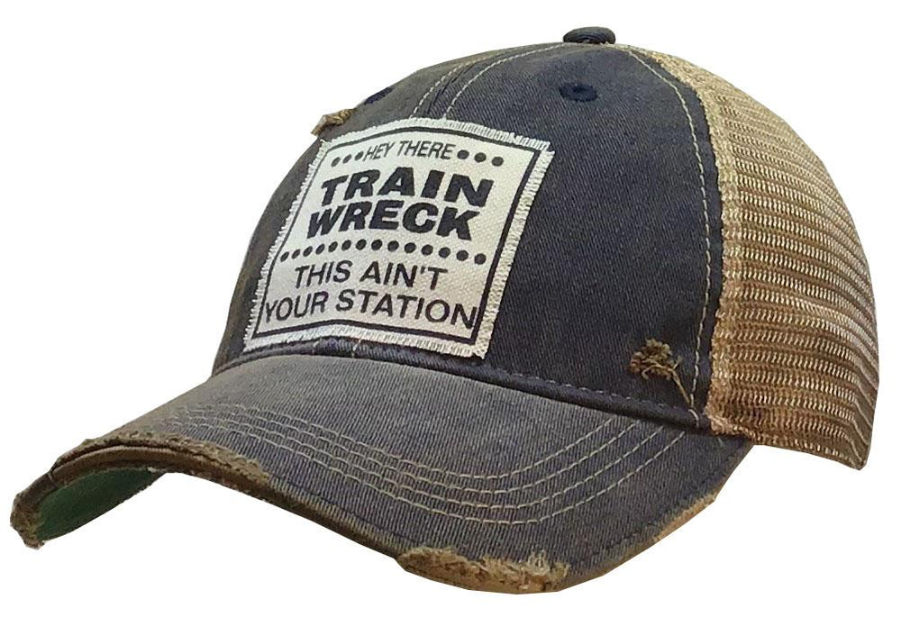 "Hey There Train Wreck This Ain't Your Station" Distressed Trucker Cap Hat